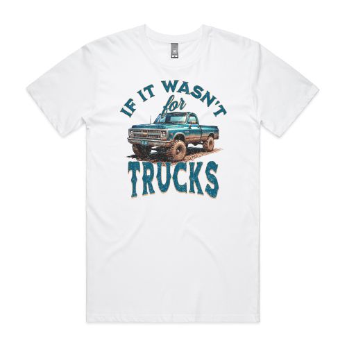 If It Wasn't For Trucks Tee